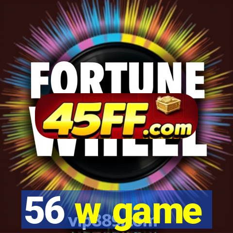 56 w game